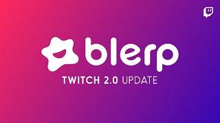 Blerp Twitch 2.0 Showcase - Everything you need to know about the update!