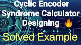 Design of Cyclic Encoder and Syndrome Calculator for Cyclic Codes