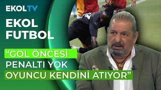 Erman Toroğlu Tartışmalı Pozisyonları Değerlendirdi! Galatasaray 2-1 Hatayspor!