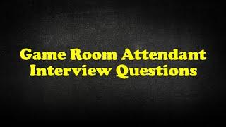 Game Room Attendant Interview Questions