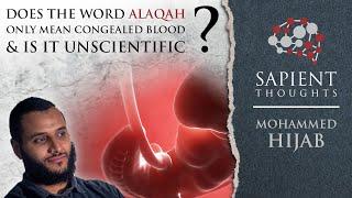 Sapient Thoughts #9: Does the word alaqah only mean congealed blood & is it unscientific? | M. Hijab