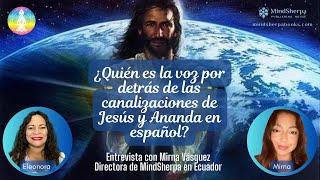 IS02:  La voz por detrás de las canalizaciones de Jesús y Ananda en español  - Mirna Vasquez