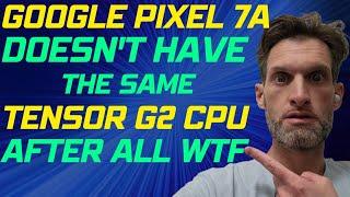 Google Pixel 7a Tensor G2 CPU Is Not The Same As The 7 or 7 Pro  WOW New Details Leak Difference