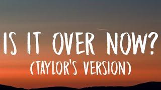 Taylor Swift - Is It Over Now? [Lyrics] (Taylor's Version) (From The Vault)