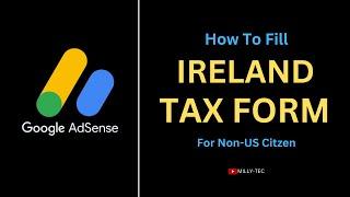 How To Fill Ireland GOOGLE Adsense Tax Form For Non US Citzens