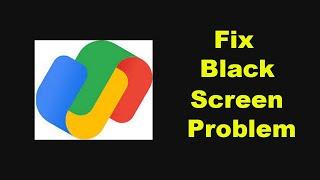 Fix Google Pay - GPay App Black Screen Problem in Android