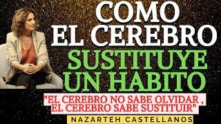  APRENDE CÓMO CAMBIAR UN HÁBITO EN EL CEREBRO - Dra Nazareth Castellanos
