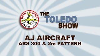 The Toledo Show - AJ Aircraft ARS 300 and 2m Pattern