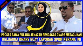 PROSES Bawa Pulang JENAZ4H Pengasas Dnars MERAGUKAN, Keluarga DNARS Buat LAPORAN SPRM Kerana Ini...