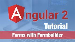 Angular 2 Tutorial (2016) - Forms using Angular 2 Formbuilder