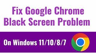 Fix Google Chrome Black Screen Problem on Windows 11/10/8/7