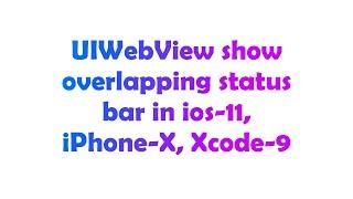 UIWebView show overlapping status bar in ios-11, iPhone-X, Xcode-9