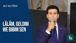 Aly Alyyew - Lalam, Geldim we Bibim sen | 2019