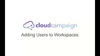 How to Add Users to Workspaces in Cloud Campaign