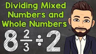 Dividing Mixed Numbers and Whole Numbers | Math With Mr. J