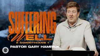 Suffering Well  |  2 Corinthians 1  |  Gary Hamrick