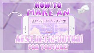 How to make an AESTHETIC OUTRO for YOUTUBE! *MOBILE* 