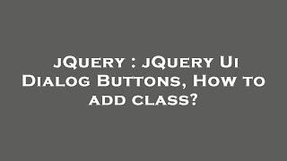 jQuery : jQuery Ui Dialog Buttons, How to add class?