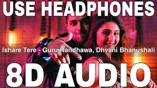 Ishare Tere (8D Audio) || Guru Randhawa & Dhvani Bhanushali