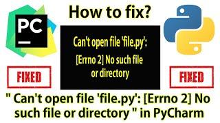 How to fix : " Can't open file 'file.py': [Errno 2] No such file or directory " in PyCharm.