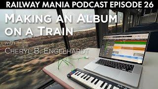 Music in Motion (with Cheryl B. Engelhardt) - Railway Mania PODCAST #26