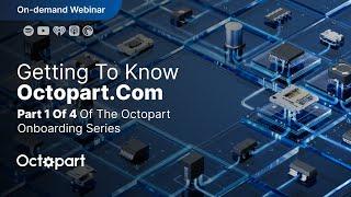 Webinar: Mastering Octopart - Get to Know Octopart.com