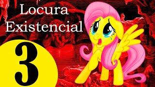 MLP Fanfic: Locura Existencial [Ep.3]