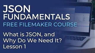 JSON Training for FileMaker - What is JSON, and Why Do We Need It? (JSON Fundamentals #1)