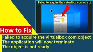 Failed to acquire the virtualbox com object windows