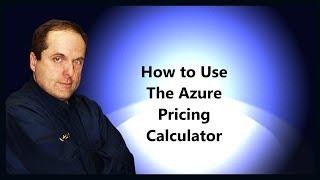 How to Use The Azure Pricing Calculator