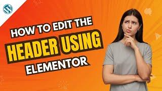 How to Edit the Header Using Elementor | WordPress Tutorial