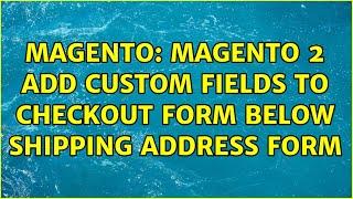 Magento: magento 2 add custom fields to checkout form below shipping address form (2 Solutions!!)