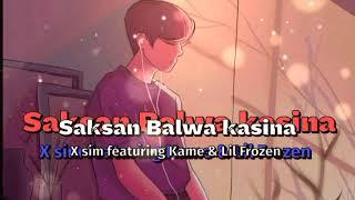 X-Sim - Saksan Balwa Kasinao [Kame Featuring Lil Frozen] Official Music Audio