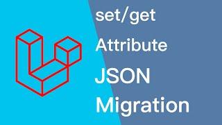 Laravel Migration Json Fields | Set and Get Attribute