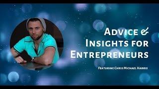 Advice & Insights for Entrepreneurs Featuring Chris Michael Harris