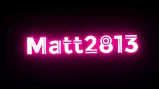 Matt2813 Update! New Intro
