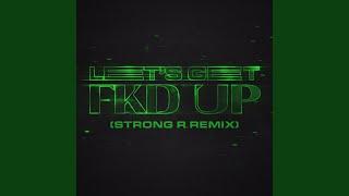 LET'S GET FKD UP Strong R. Remix