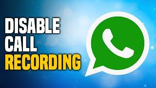 How To Disable WhatsApp Call Recording On Android (EASY!)