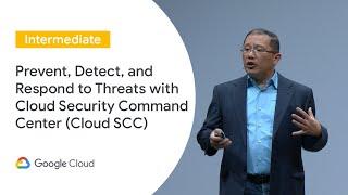 Prevent, Detect, and Respond to Threats with Cloud Security Command Center (Cloud Next ‘19 UK)