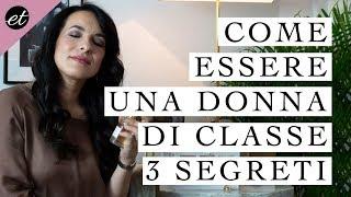 COME ESSERE UNA DONNA DI CLASSE: 3 SEGRETI