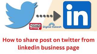 How to share post on twitter from linkedin business page | Social Media Marketing | Digital Rakesh