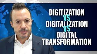 Digitization vs Digitalization vs Digital Transformation [Three Stages of IT Systems Strategy]