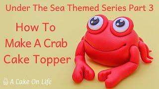 How To Make A Fondant Crab/Under The Sea Themed  Cake/ Fondant Cake Topper Tutorial