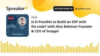 Is It Possible to Build an ERP with No-code? with Alex Bakman Founder & CEO of Snappii