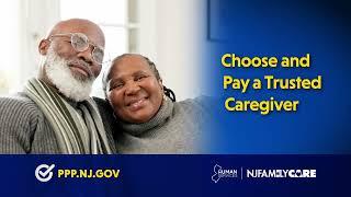 Choose and pay for home care services from a trusted caregiver. Visit ppp.nj.gov