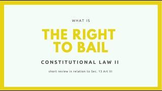 RIGHT TO BAIL (Sec. 13 Art III of the 1987 Constitution)