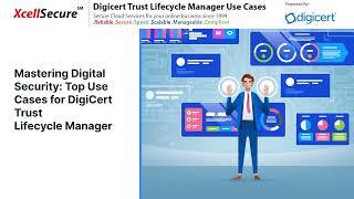 DigiCert's Trust Lifecycle Manager: Use Cases and Benefits #DigiCert's Trust Lifecycle