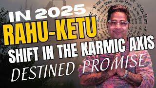 2025: The Epic Shift Of The Karmic Axis With Rahu-ketu - Don't Miss Out On Your Destined Promise!