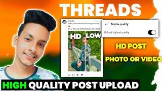 Threads me hd post upload kaise kare | Threads me hd video kaise dale