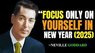 FOCUS ONLY ON YOURSELF IN THIS NEW YEAR (2025) - | NEVILLE GODDARD BEST MOTIVATION